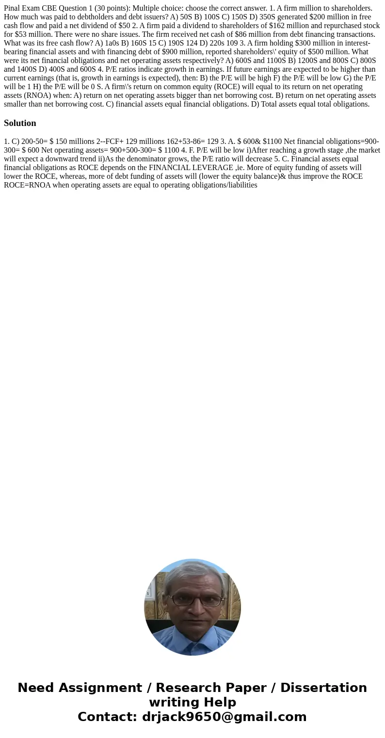 Pinal Exam CBE Question 1 (30 points): Multiple choice: choose the correct answer. 1. A firm million to shareholders. How much was paid to debtholders and debt  Pinal Exam CBE Question 1 (30 points): Multiple choice: choose the correct answer. 1. A firm million to shareholders. How much was paid to debtholders and debt