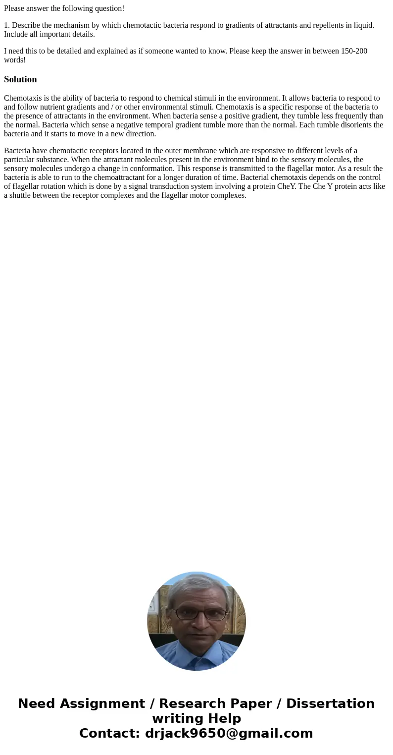 Please answer the following question! 1. Describe the mechanism by which chemotactic bacteria respond to gradients of attractants and repellents in liquid. Incl Please answer the following question! 1. Describe the mechanism by which chemotactic bacteria respond to gradients of attractants and repellents in liquid. Incl