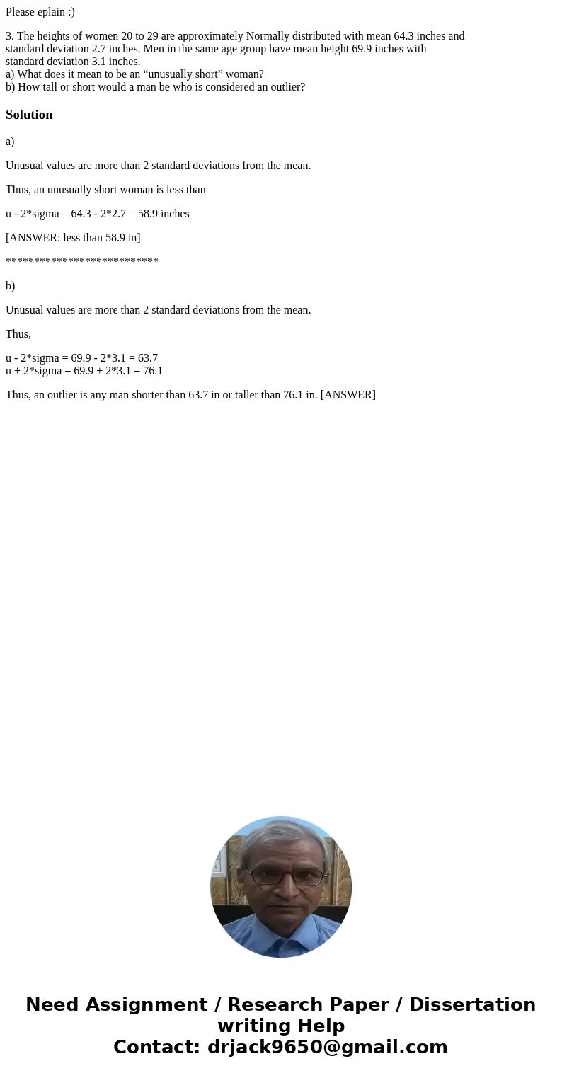Please eplain :) 3. The heights of women 20 to 29 are approximately Normally distributed with mean 64.3 inches and standard deviation 2.7 inches. Men in the sam Please eplain :) 3. The heights of women 20 to 29 are approximately Normally distributed with mean 64.3 inches and standard deviation 2.7 inches. Men in the sam