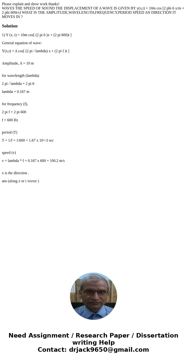 Please explain and show work thanks! WAVES THE SPEED OF SOUND THE DISPLACEMENT OF A WAVE IS GIVEN BY y(x,t) = 10m cos [2 phi 6 x/m + 2 phi 600t/s] WHAT IS THE A