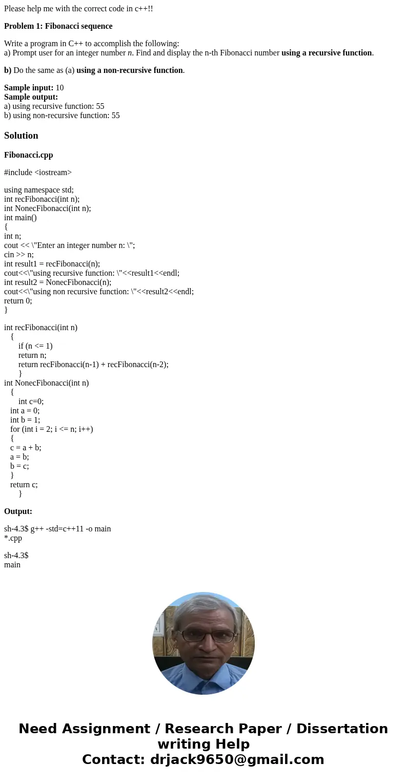 Please help me with the correct code in c++!! Problem 1: Fibonacci sequence Write a program in C++ to accomplish the following: a) Prompt user for an integer nu Please help me with the correct code in c++!! Problem 1: Fibonacci sequence Write a program in C++ to accomplish the following: a) Prompt user for an integer nu