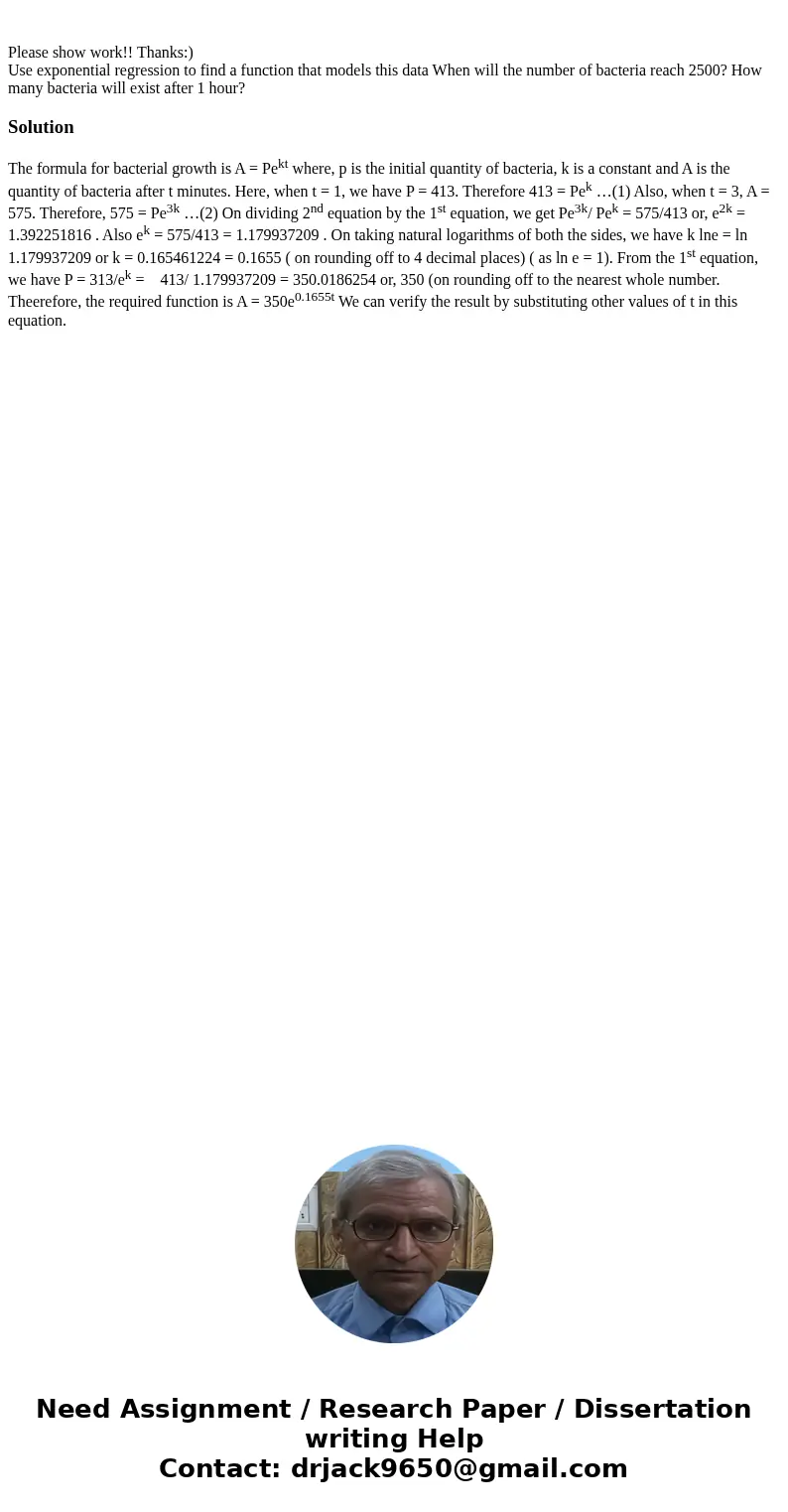 Please show work!! Thanks:) Use exponential regression to find a function that models this data When will the number of bacteria reach 2500? How many bacteria   Please show work!! Thanks:) Use exponential regression to find a function that models this data When will the number of bacteria reach 2500? How many bacteria