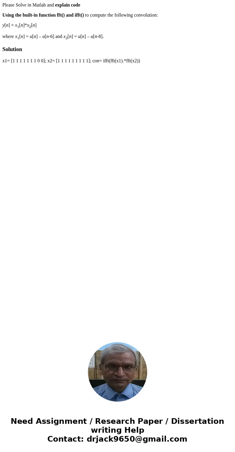 Please Solve in Matlab and explain code Using the built-in function fft() and ifft() to compute the following convolution: y[n] = x1[n]*x2[n] where x1[n] = u[n]