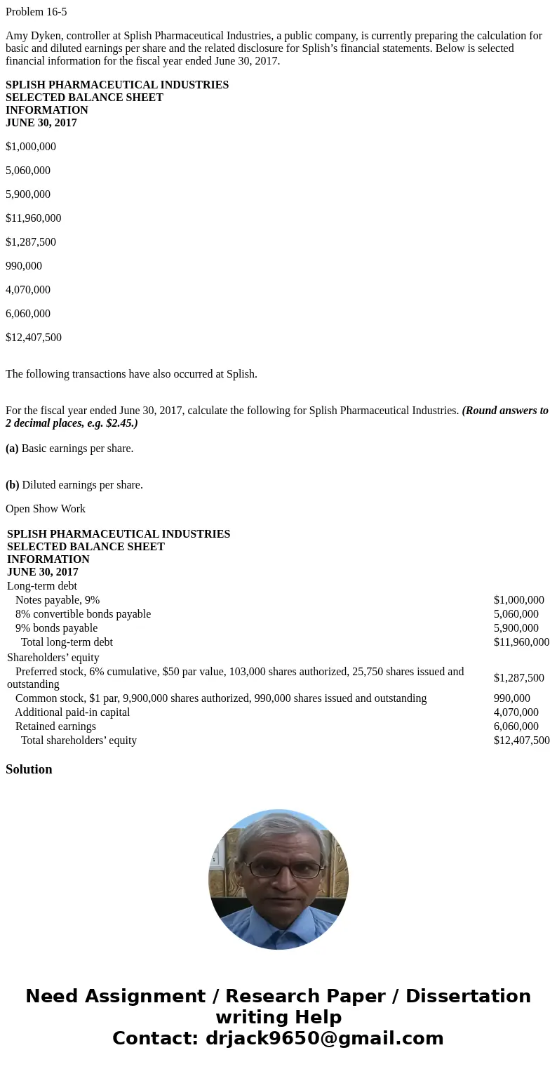 Problem 16-5 Amy Dyken, controller at Splish Pharmaceutical Industries, a public company, is currently preparing the calculation for basic and diluted earnings 
