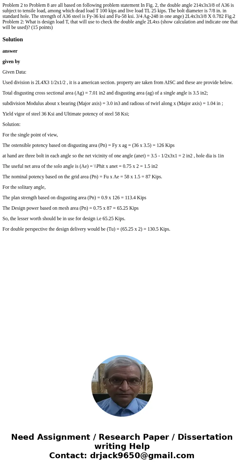 Problem 2 to Problem 8 are all based on following problem statement In Fig. 2, the double angle 214x3x3/8 of A36 is subject to tensile load, among which dead l  Problem 2 to Problem 8 are all based on following problem statement In Fig. 2, the double angle 214x3x3/8 of A36 is subject to tensile load, among which dead l