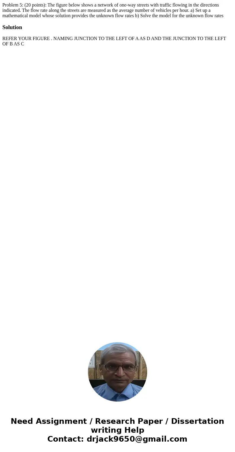 Problem 5: (20 points): The figure below shows a network of one-way streets with traffic flowing in the directions indicated. The flow rate along the streets a  Problem 5: (20 points): The figure below shows a network of one-way streets with traffic flowing in the directions indicated. The flow rate along the streets a