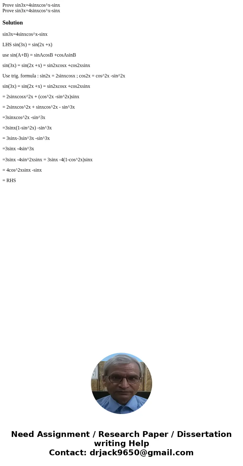 Prove sin3x=4sinxcos^x-sinx Prove sin3x=4sinxcos^x-sinxSolutionsin3x=4sinxcos^x-sinx LHS sin(3x) = sin(2x +x) use sin(A+B) = sinAcosB +cosAsinB sin(3x) = sin(2  Prove sin3x=4sinxcos^x-sinx Prove sin3x=4sinxcos^x-sinxSolutionsin3x=4sinxcos^x-sinx LHS sin(3x) = sin(2x +x) use sin(A+B) = sinAcosB +cosAsinB sin(3x) = sin(2