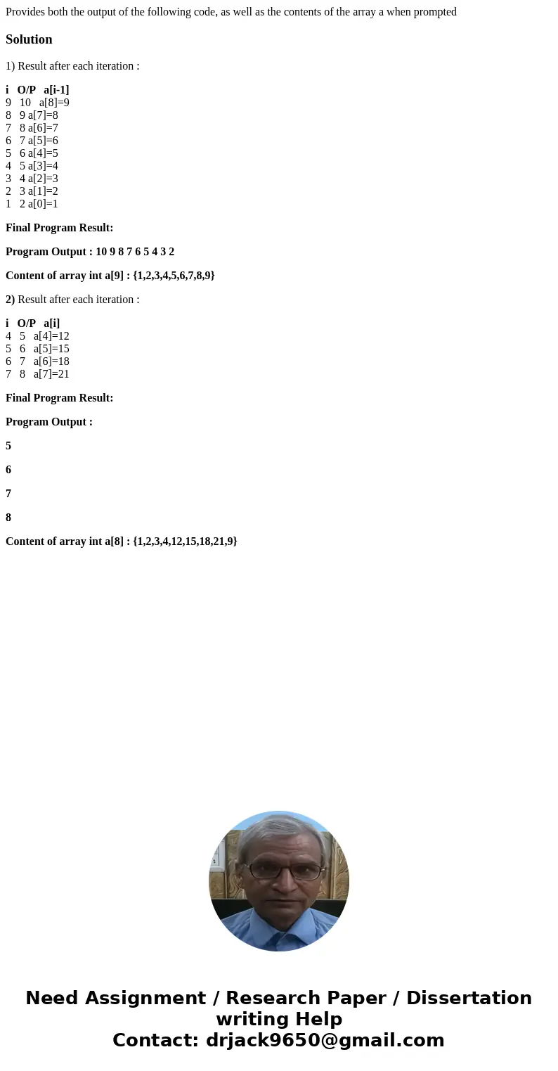  Provides both the output of the following code, as well as the contents of the array a when prompted Solution1) Result after each iteration : i O/P a[i-1] 9 10