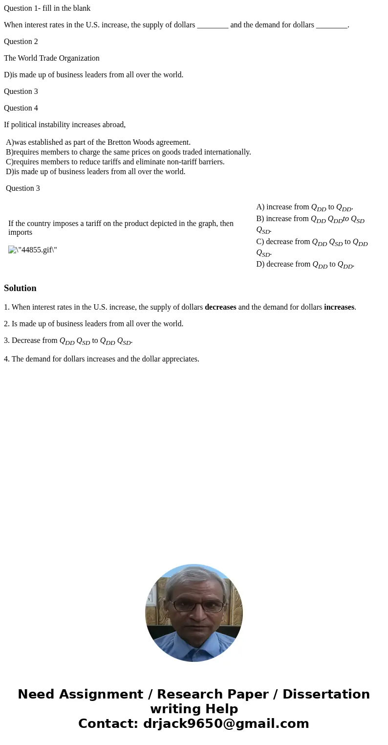 Question 1- fill in the blank When interest rates in the U.S. increase, the supply of dollars ________ and the demand for dollars ________. Question 2 The World