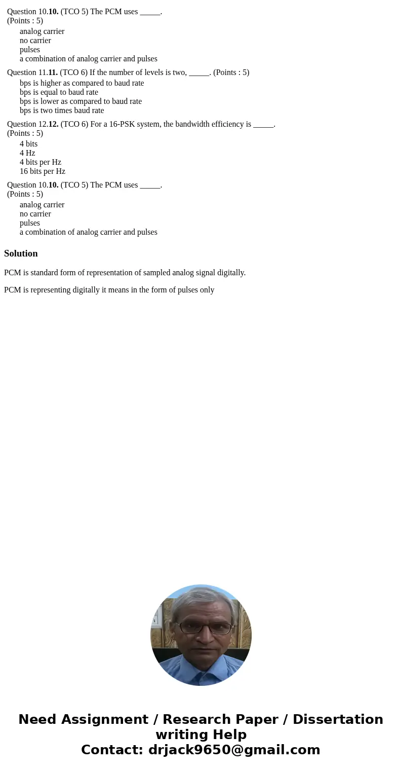 Question 10.10. (TCO 5) The PCM uses _____. (Points : 5) analog carrier no carrier pulses a combination of analog carrier and pulses Question 11.11. (TCO 6) If  Question 10.10. (TCO 5) The PCM uses _____. (Points : 5) analog carrier no carrier pulses a combination of analog carrier and pulses Question 11.11. (TCO 6) If