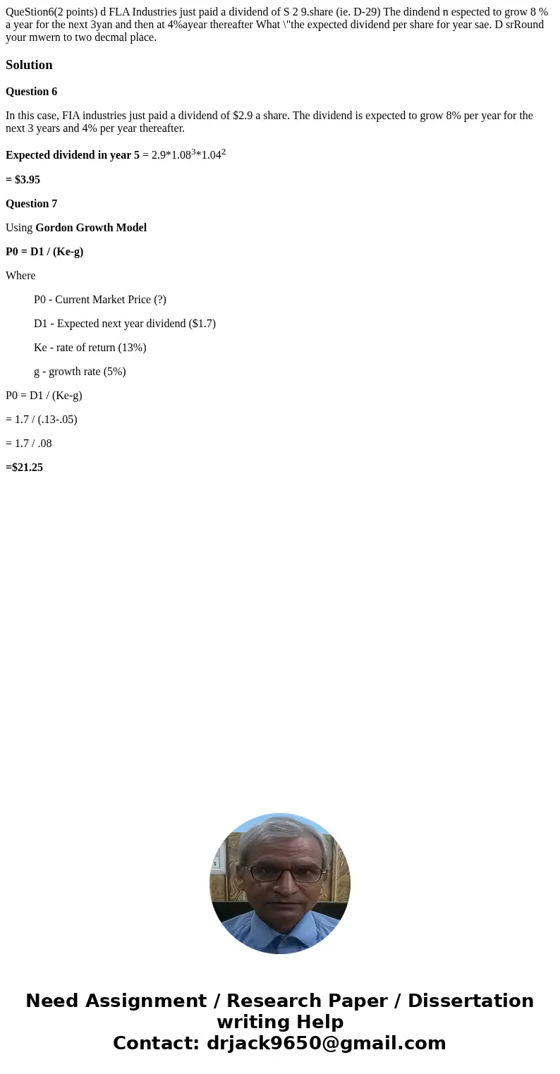 QueStion6(2 points) d FLA Industries just paid a dividend of S 2 9.share (ie. D-29) The dindend n espected to grow 8 % a year for the next 3yan and then at 4%a  QueStion6(2 points) d FLA Industries just paid a dividend of S 2 9.share (ie. D-29) The dindend n espected to grow 8 % a year for the next 3yan and then at 4%a