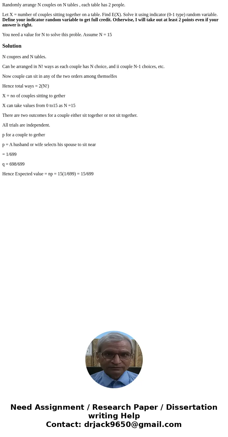 Randomly arrange N couples on N tables , each table has 2 people. Let X = number of couples sitting together on a table. Find E(X). Solve it using indicator (0- Randomly arrange N couples on N tables , each table has 2 people. Let X = number of couples sitting together on a table. Find E(X). Solve it using indicator (0-