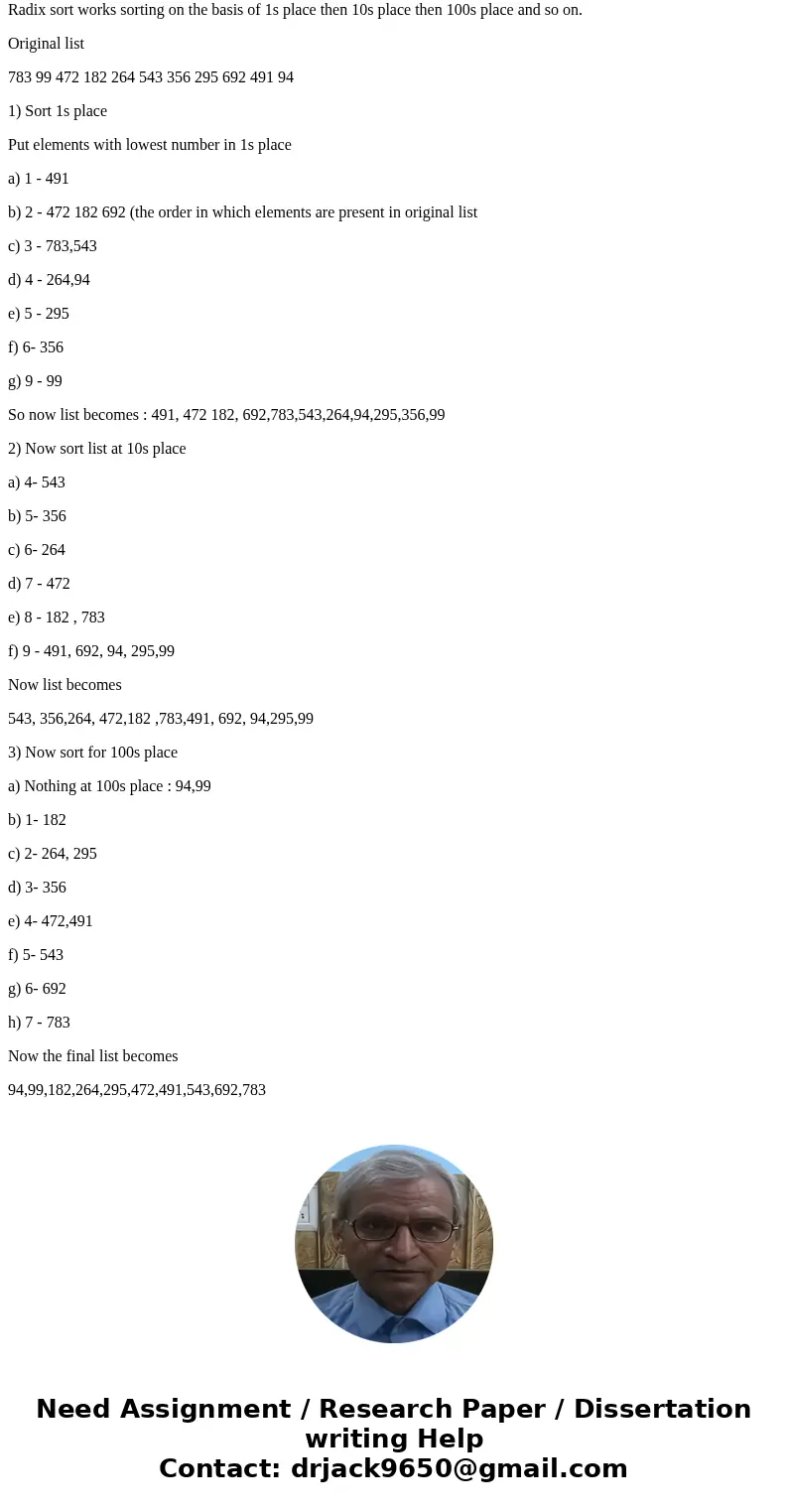 Show the steps that a radix sort takes when sorting the following array of Integer keys: 783 99 472 182 264 543 356 295 692 491 94SolutionRadix sort works sorti Show the steps that a radix sort takes when sorting the following array of Integer keys: 783 99 472 182 264 543 356 295 692 491 94SolutionRadix sort works sorti