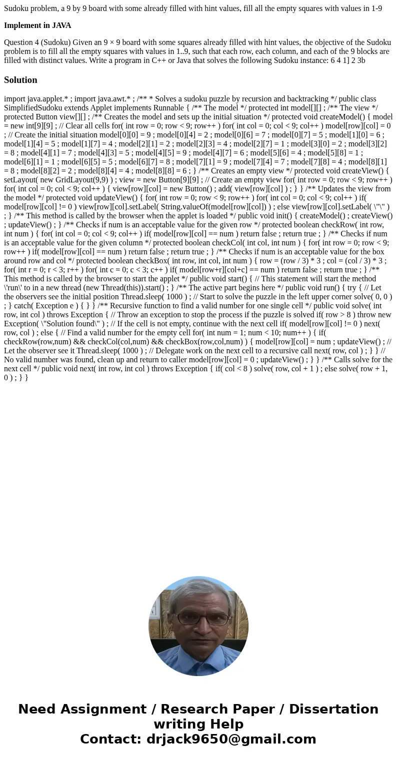Sudoku problem, a 9 by 9 board with some already filled with hint values, fill all the empty squares with values in 1-9 Implement in JAVA Question 4 (Sudoku) Gi Sudoku problem, a 9 by 9 board with some already filled with hint values, fill all the empty squares with values in 1-9 Implement in JAVA Question 4 (Sudoku) Gi