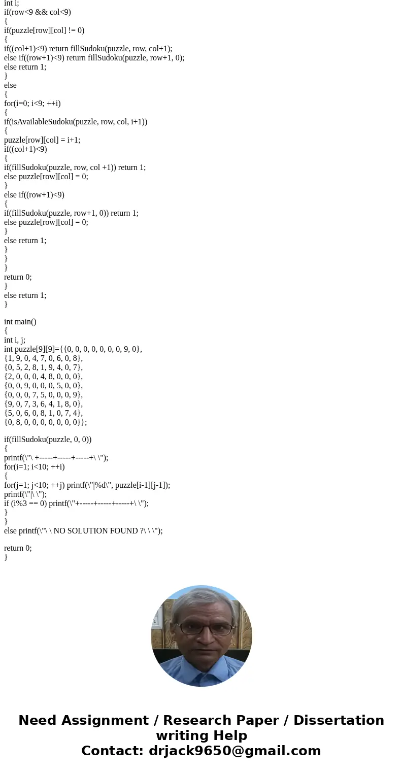 Sudoku solver in C. Does anyone have code for a sudoku solver 9x9 in C?SolutionAnswer :- #include <stdio.h> int isAvailableSudoku(int puzzle[][9], int row