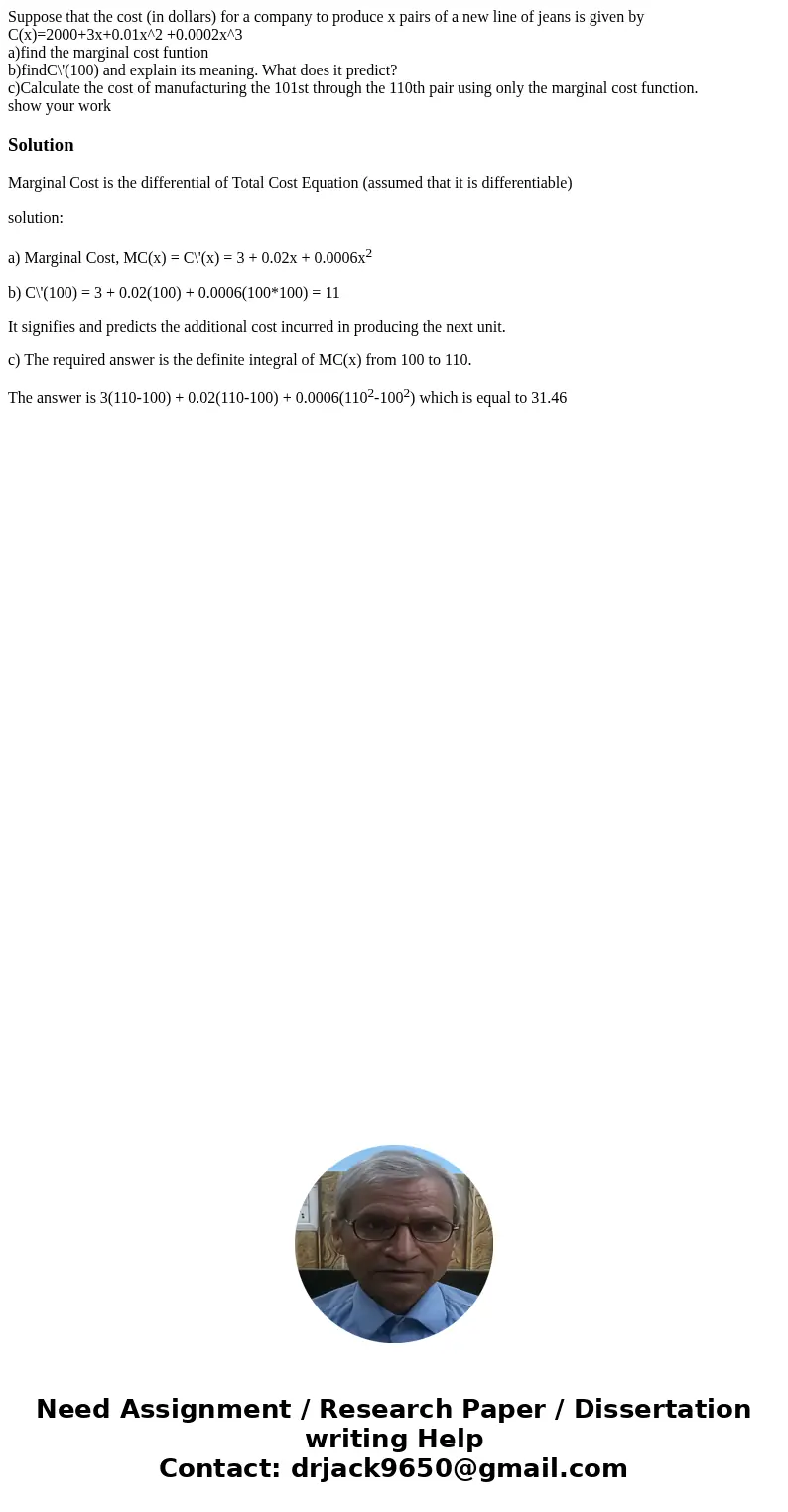 Suppose that the cost (in dollars) for a company to produce x pairs of a new line of jeans is given by C(x)=2000+3x+0.01x^2 +0.0002x^3 a)find the marginal cost  Suppose that the cost (in dollars) for a company to produce x pairs of a new line of jeans is given by C(x)=2000+3x+0.01x^2 +0.0002x^3 a)find the marginal cost
