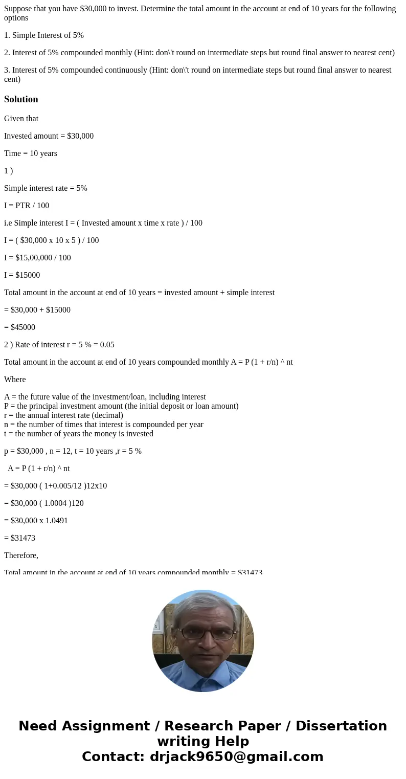 Suppose that you have $30,000 to invest. Determine the total amount in the account at end of 10 years for the following options 1. Simple Interest of 5% 2. Inte