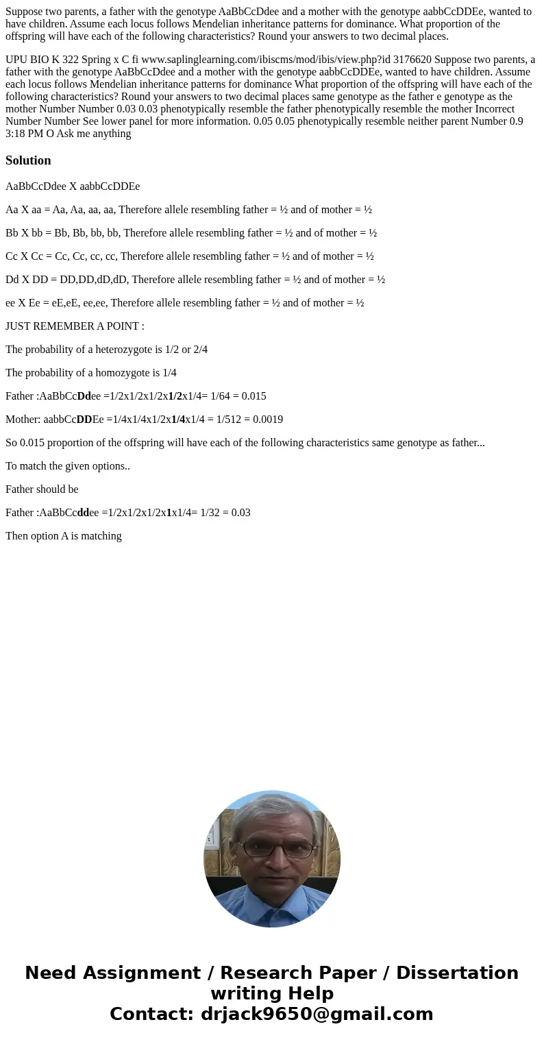 Suppose two parents, a father with the genotype AaBbCcDdee and a mother with the genotype aabbCcDDEe, wanted to have children. Assume each locus follows Mendeli Suppose two parents, a father with the genotype AaBbCcDdee and a mother with the genotype aabbCcDDEe, wanted to have children. Assume each locus follows Mendeli
