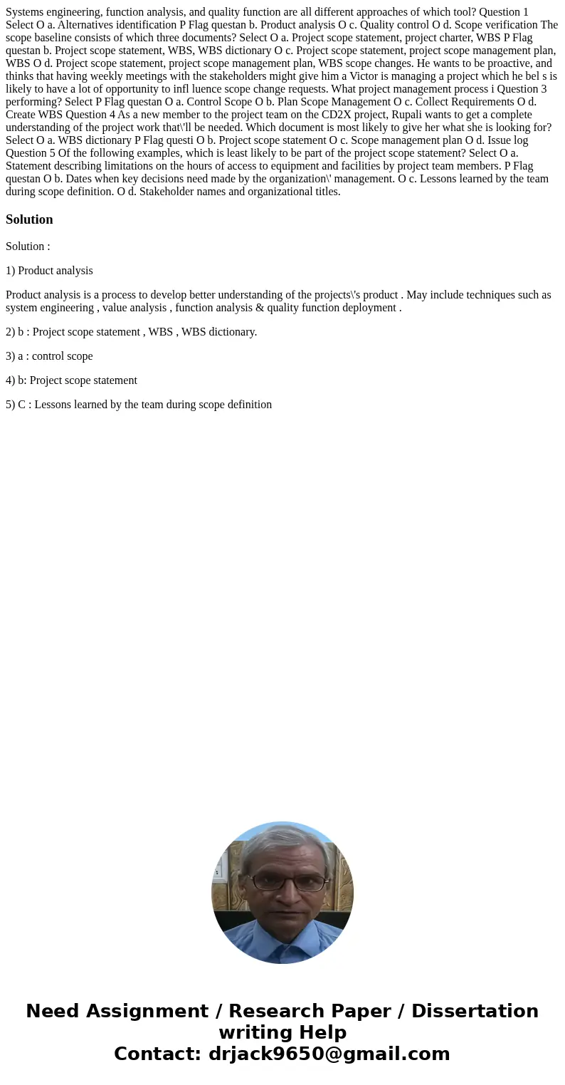 Systems engineering, function analysis, and quality function are all different approaches of which tool? Question 1 Select O a. Alternatives identification P F  Systems engineering, function analysis, and quality function are all different approaches of which tool? Question 1 Select O a. Alternatives identification P F
