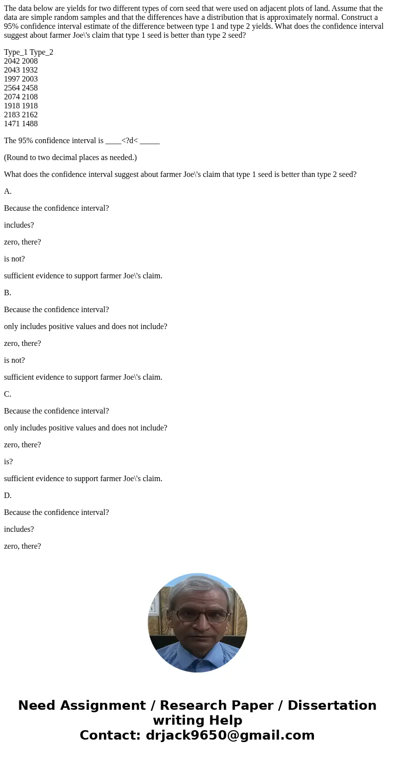 The data below are yields for two different types of corn seed that were used on adjacent plots of land. Assume that the data are simple random samples and that