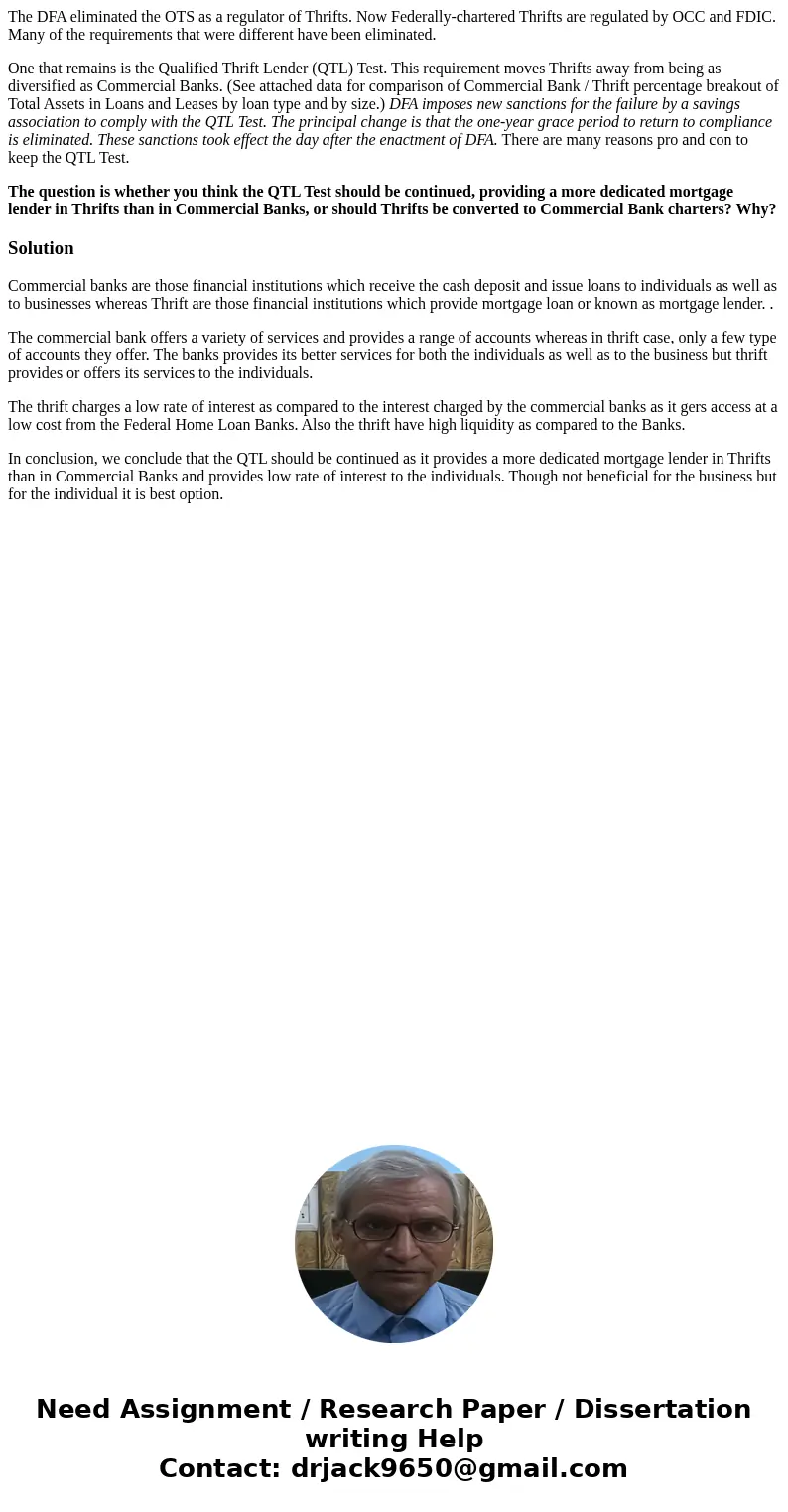 The DFA eliminated the OTS as a regulator of Thrifts. Now Federally-chartered Thrifts are regulated by OCC and FDIC. Many of the requirements that were differen