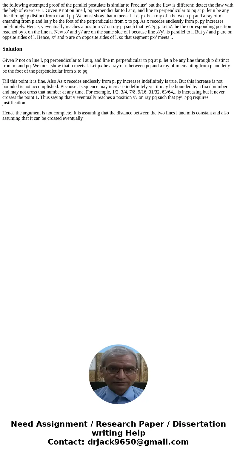 the following attempted proof of the parallel postulate is similar to Proclus\' but the flaw is different; detect the flaw with the help of exercise 1. Given P  the following attempted proof of the parallel postulate is similar to Proclus\' but the flaw is different; detect the flaw with the help of exercise 1. Given P