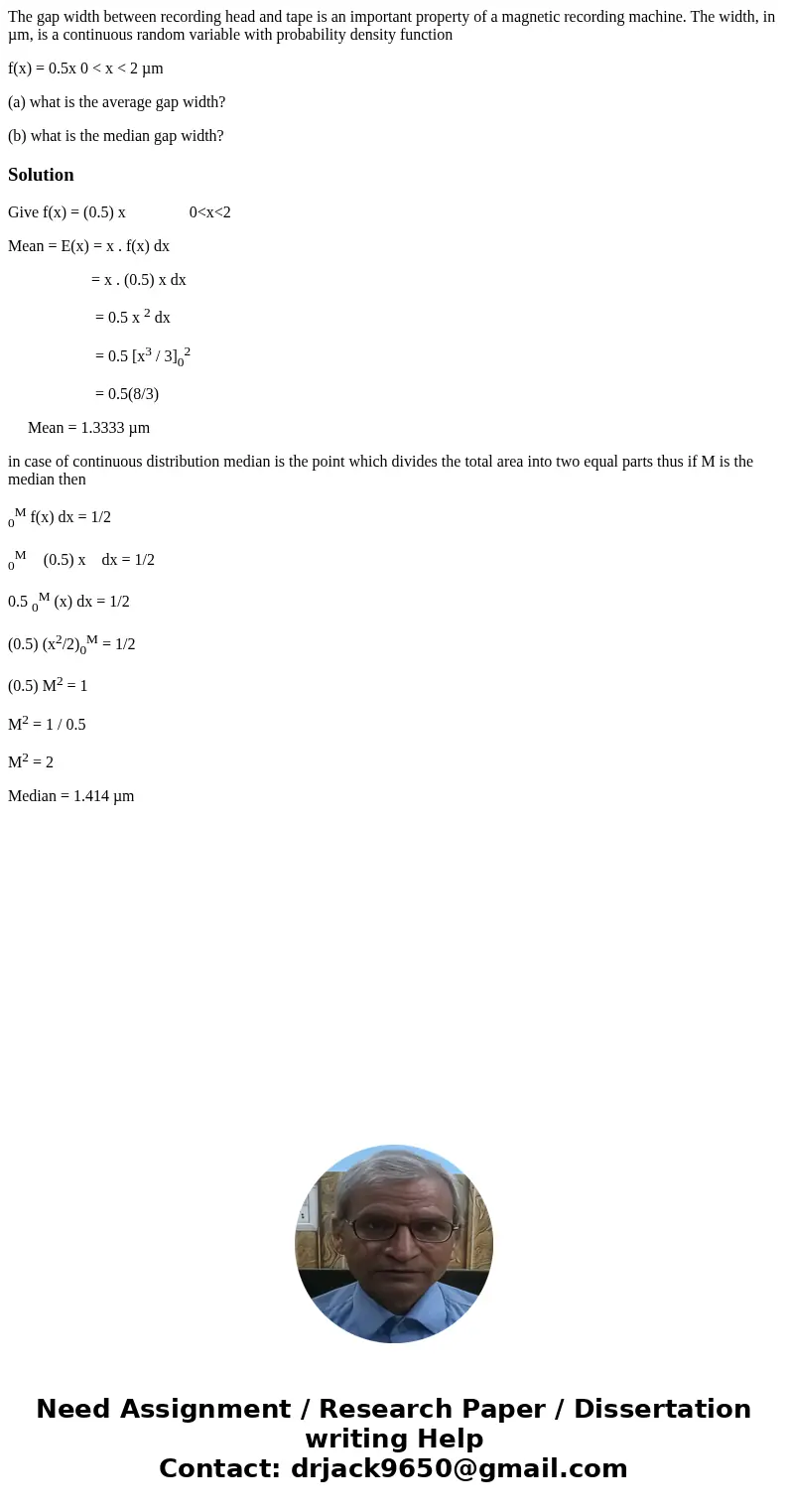 The gap width between recording head and tape is an important property of a magnetic recording machine. The width, in µm, is a continuous random variable with p The gap width between recording head and tape is an important property of a magnetic recording machine. The width, in µm, is a continuous random variable with p