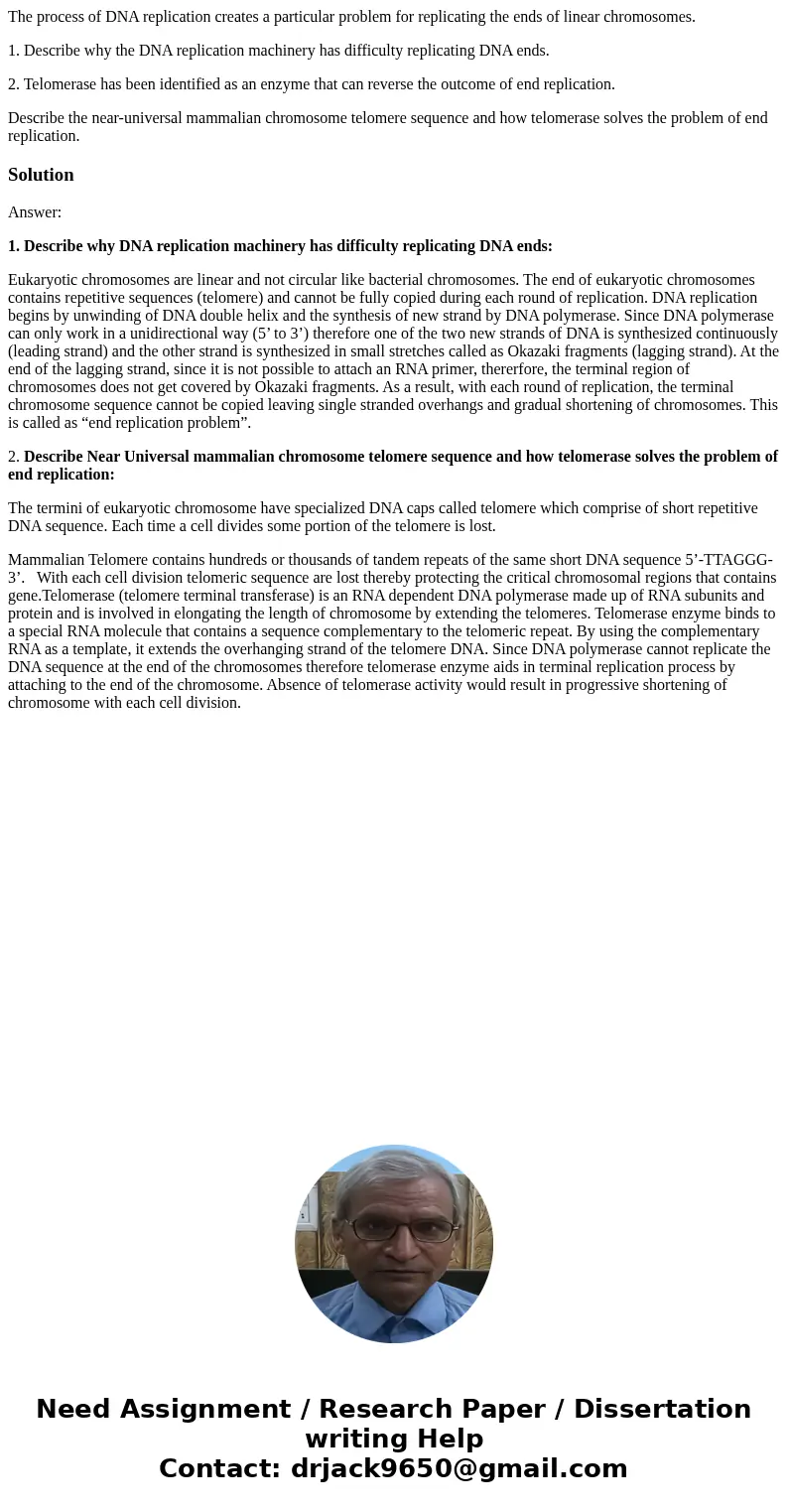 The process of DNA replication creates a particular problem for replicating the ends of linear chromosomes. 1. Describe why the DNA replication machinery has di The process of DNA replication creates a particular problem for replicating the ends of linear chromosomes. 1. Describe why the DNA replication machinery has di