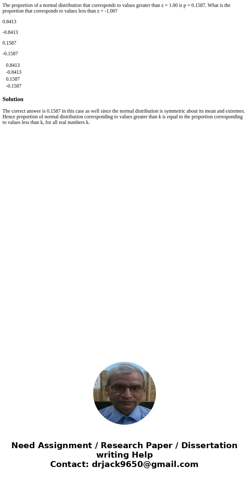 The proportion of a normal distribution that corresponds to values greater than z = 1.00 is p = 0.1587. What is the proportion that corresponds to values less t The proportion of a normal distribution that corresponds to values greater than z = 1.00 is p = 0.1587. What is the proportion that corresponds to values less t
