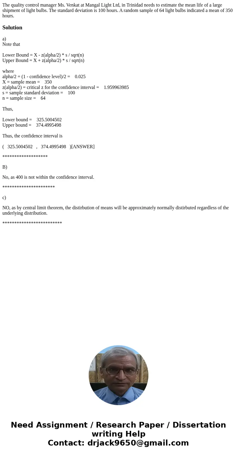 The quality control manager Ms. Venkat at Mangal Light Ltd, in Trinidad needs to estimate the mean life of a large shipment of light bulbs. The standard deviat  The quality control manager Ms. Venkat at Mangal Light Ltd, in Trinidad needs to estimate the mean life of a large shipment of light bulbs. The standard deviat