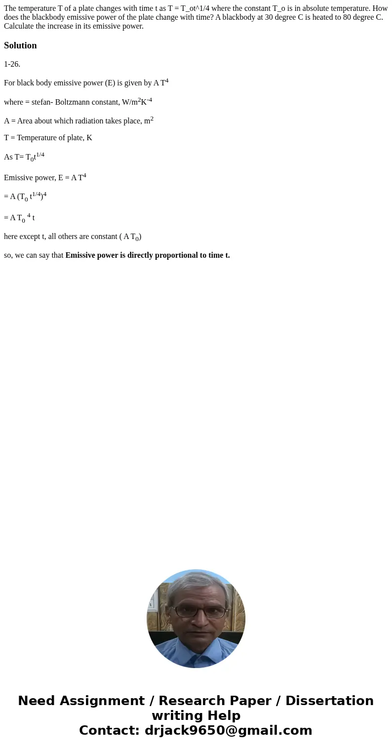 The temperature T of a plate changes with time t as T = T_ot^1/4 where the constant T_o is in absolute temperature. How does the blackbody emissive power of th  The temperature T of a plate changes with time t as T = T_ot^1/4 where the constant T_o is in absolute temperature. How does the blackbody emissive power of th