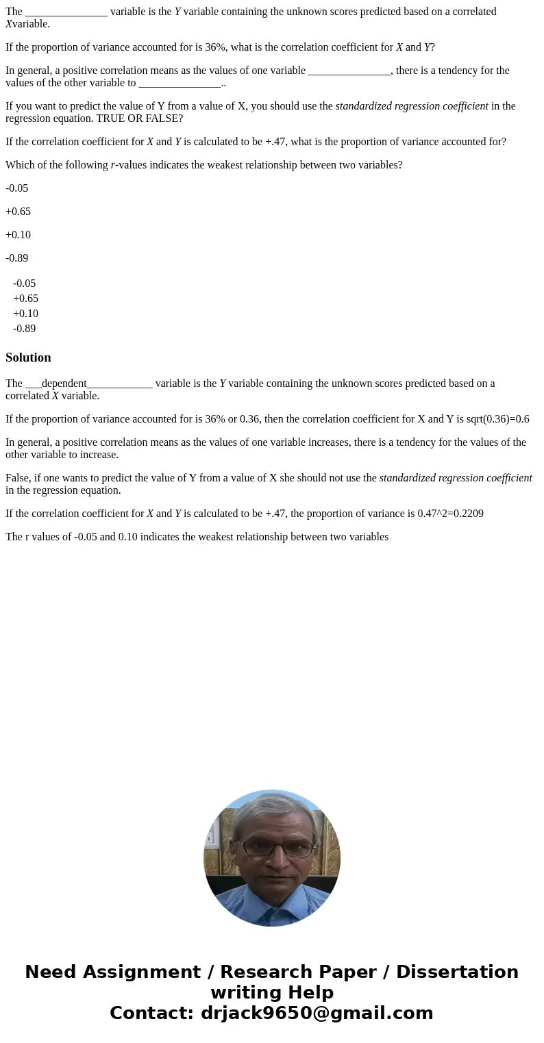 The _______________ variable is the Y variable containing the unknown scores predicted based on a correlated Xvariable. If the proportion of variance accounted  The _______________ variable is the Y variable containing the unknown scores predicted based on a correlated Xvariable. If the proportion of variance accounted