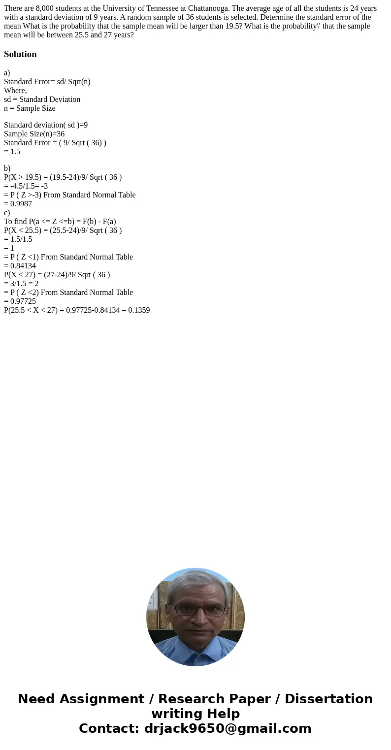 There are 8,000 students at the University of Tennessee at Chattanooga. The average age of all the students is 24 years with a standard deviation of 9 years. A  There are 8,000 students at the University of Tennessee at Chattanooga. The average age of all the students is 24 years with a standard deviation of 9 years. A