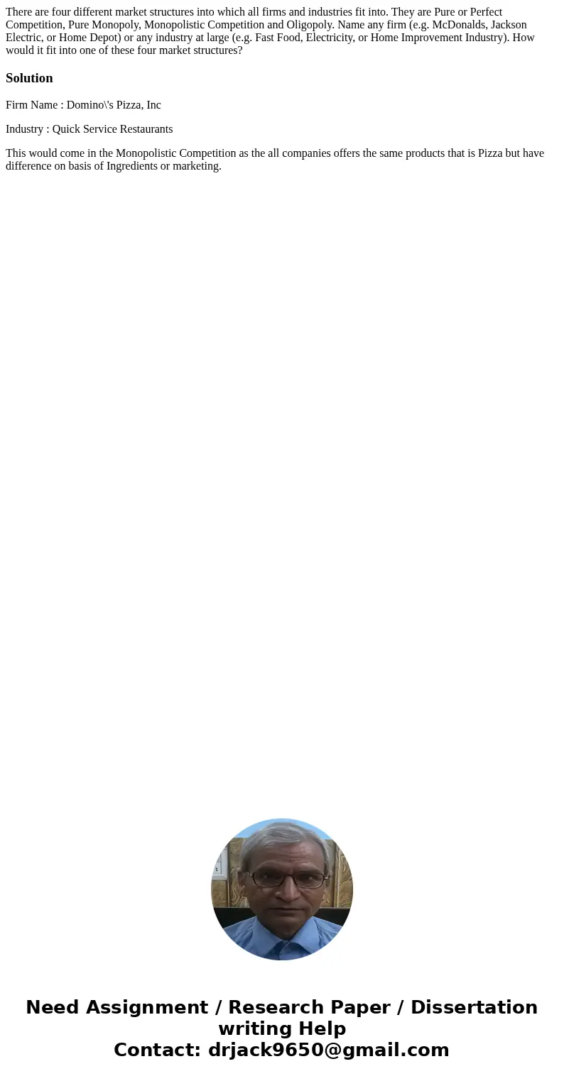 There are four different market structures into which all firms and industries fit into. They are Pure or Perfect Competition, Pure Monopoly, Monopolistic Compe There are four different market structures into which all firms and industries fit into. They are Pure or Perfect Competition, Pure Monopoly, Monopolistic Compe