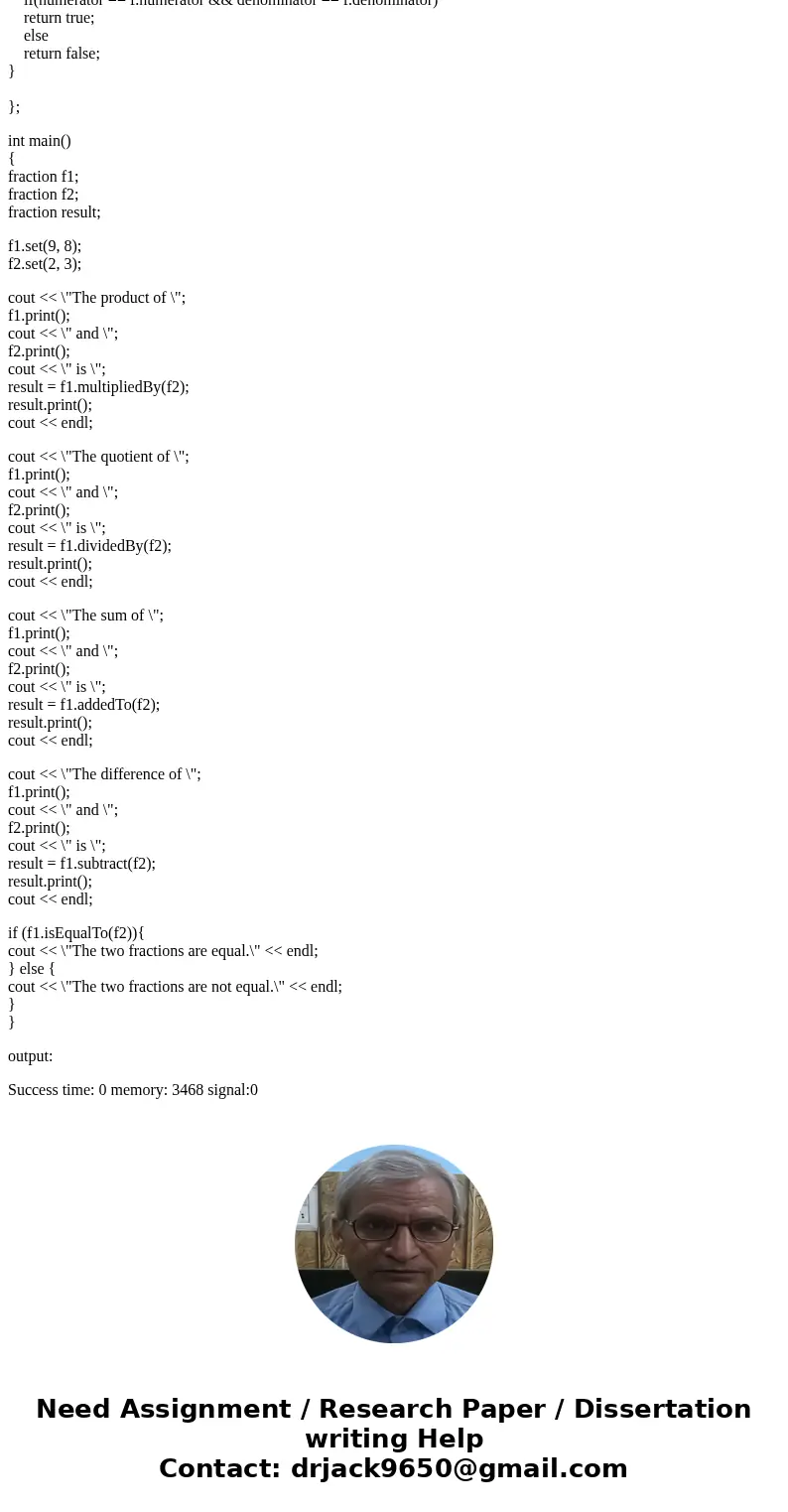 This is a C++ probelm, Can anyone help me?? Write a fraction class whose objects will represent fractions. For this assignment you aren\'t required to reduce yo This is a C++ probelm, Can anyone help me?? Write a fraction class whose objects will represent fractions. For this assignment you aren\'t required to reduce yo