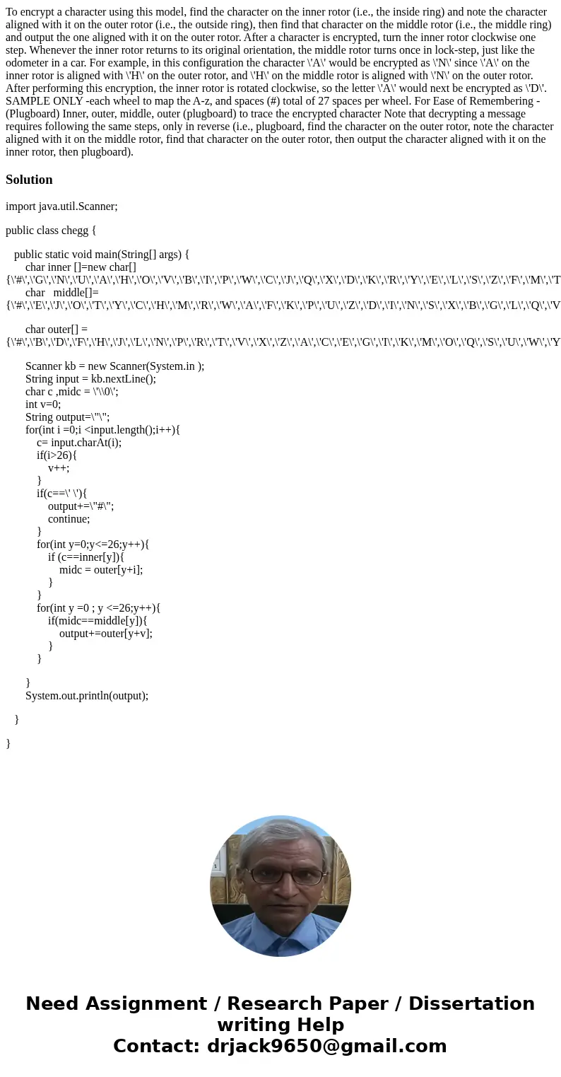  To encrypt a character using this model, find the character on the inner rotor (i.e., the inside ring) and note the character aligned with it on the outer roto