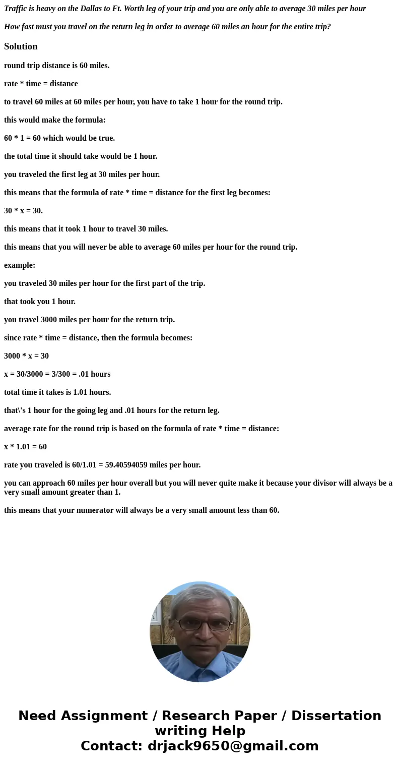 Traffic is heavy on the Dallas to Ft. Worth leg of your trip and you are only able to average 30 miles per hour How fast must you travel on the return leg in or