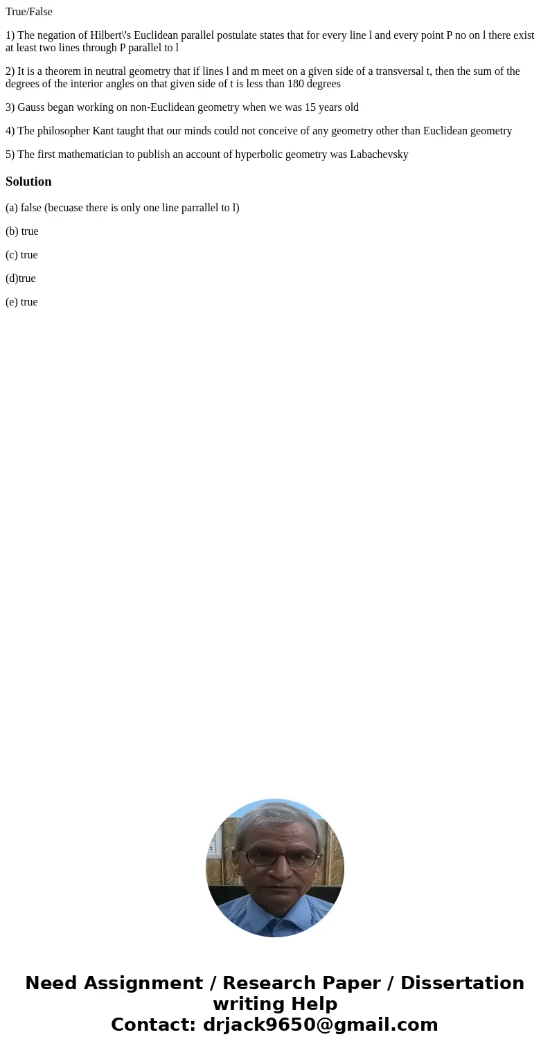 True/False 1) The negation of Hilbert\'s Euclidean parallel postulate states that for every line l and every point P no on l there exist at least two lines thro True/False 1) The negation of Hilbert\'s Euclidean parallel postulate states that for every line l and every point P no on l there exist at least two lines thro
