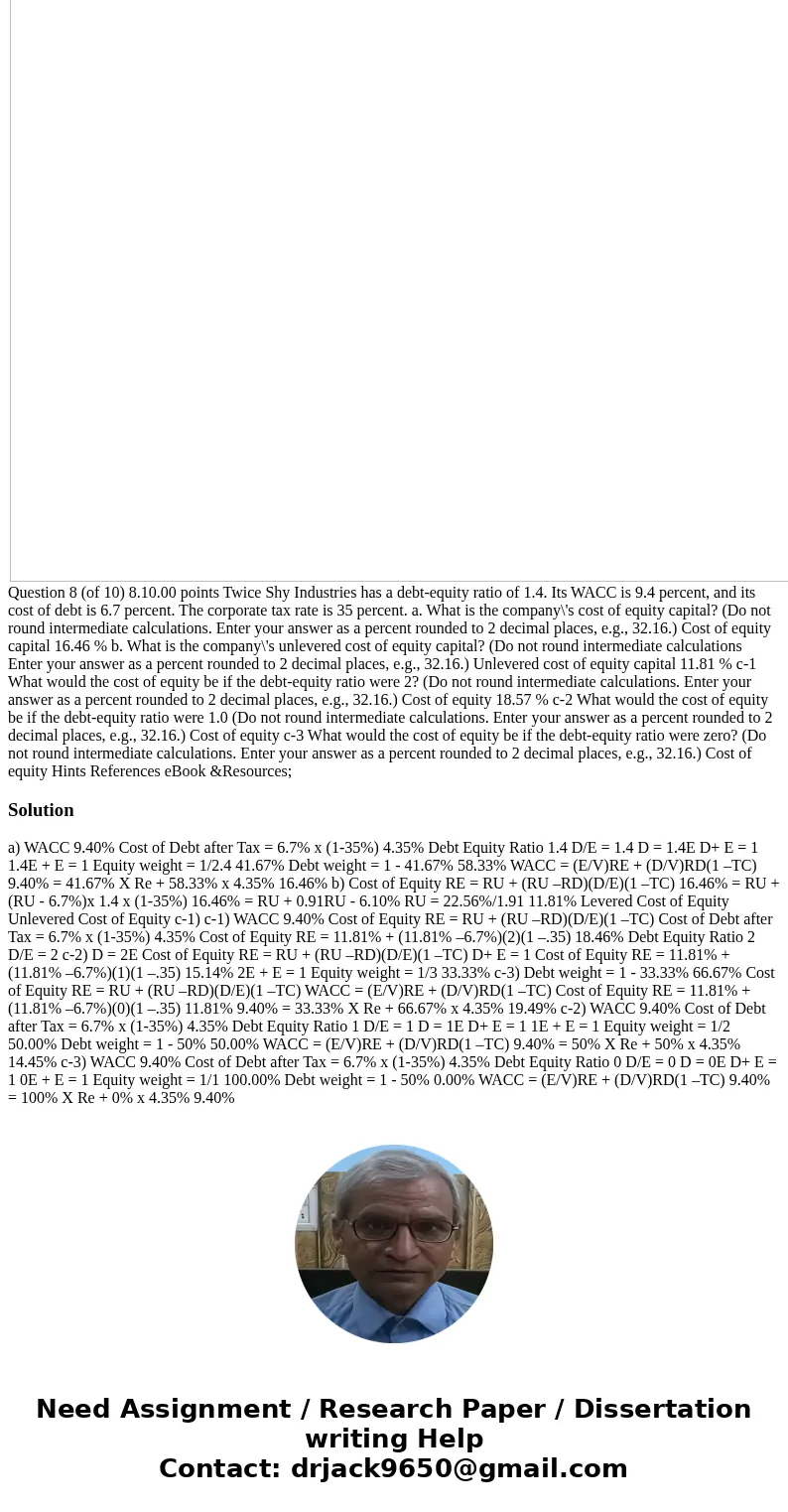 Twice Shy Industries has a debt?equity ratio of 1.4. Its WACC is 9.4 percent, and its cost of debt is 6.7 percent. The corporate tax rate is 35 percent. Twice S