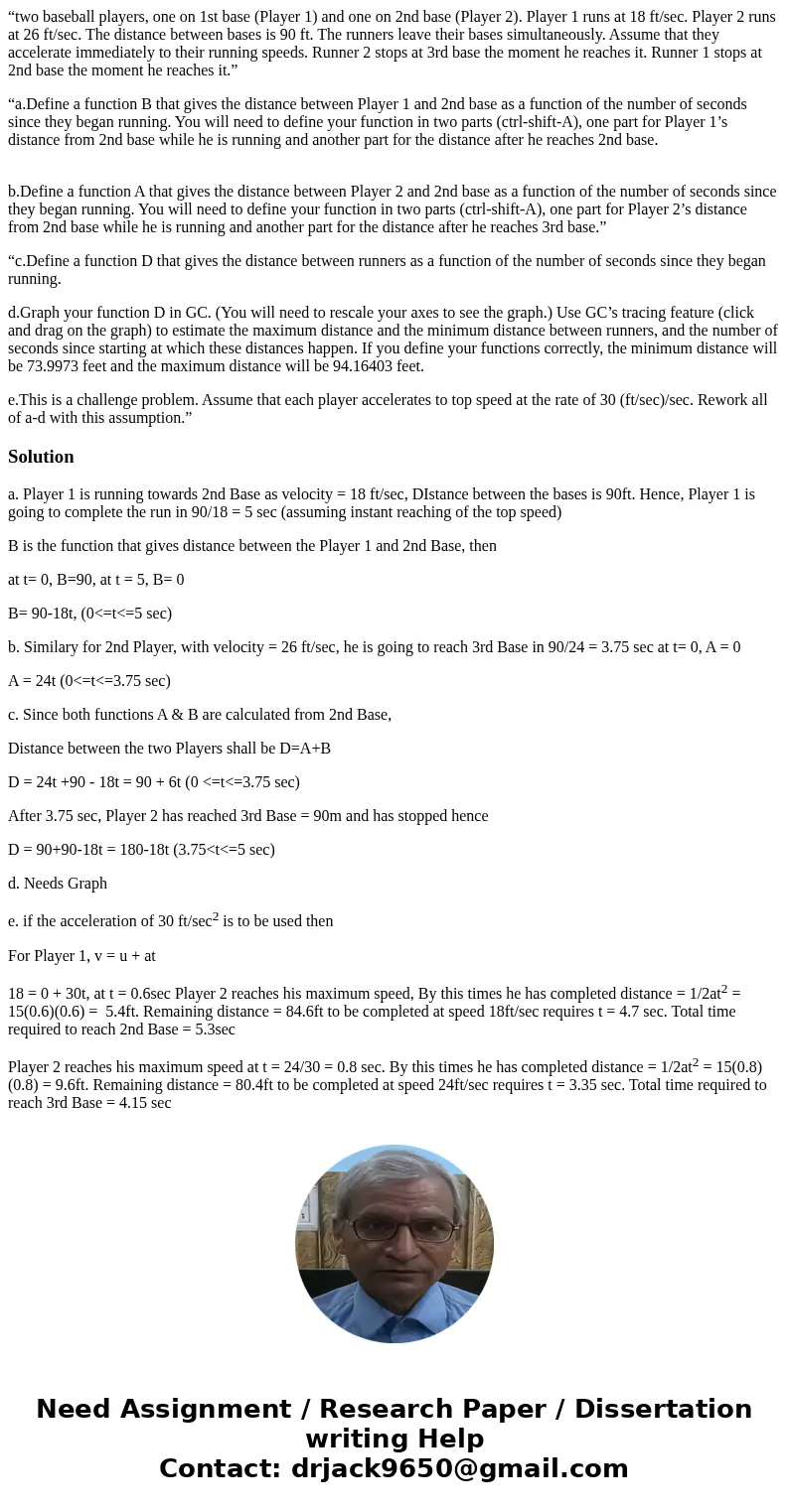 “two baseball players, one on 1st base (Player 1) and one on 2nd base (Player 2). Player 1 runs at 18 ft/sec. Player 2 runs at 26 ft/sec. The distance between b