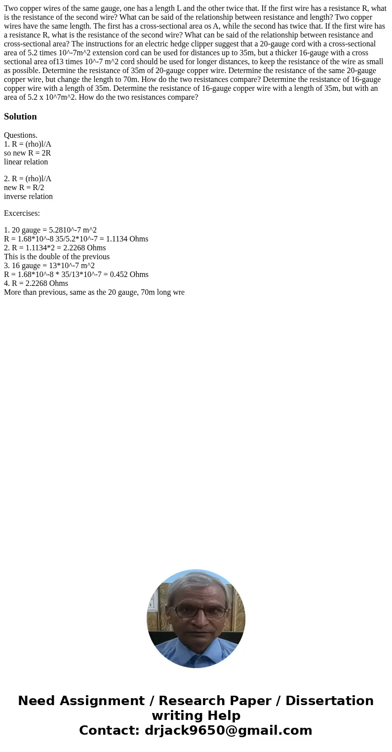 Two copper wires of the same gauge, one has a length L and the other twice that. If the first wire has a resistance R, what is the resistance of the second wir  Two copper wires of the same gauge, one has a length L and the other twice that. If the first wire has a resistance R, what is the resistance of the second wir