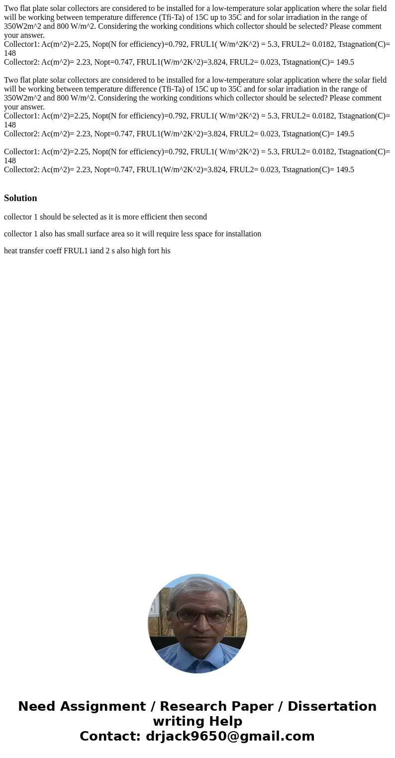 Two flat plate solar collectors are considered to be installed for a low-temperature solar application where the solar field will be working between temperature Two flat plate solar collectors are considered to be installed for a low-temperature solar application where the solar field will be working between temperature