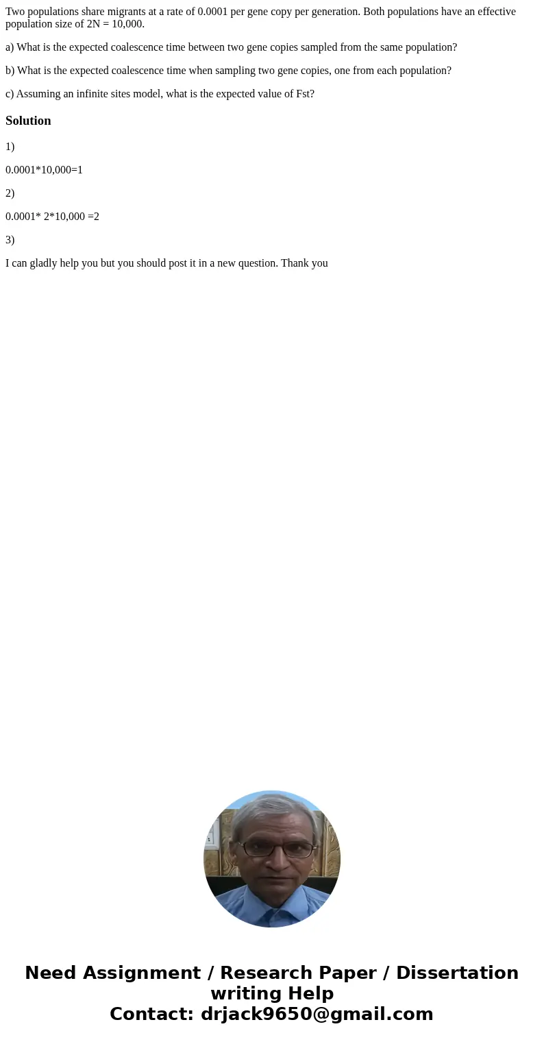 Two populations share migrants at a rate of 0.0001 per gene copy per generation. Both populations have an effective population size of 2N = 10,000. a) What is t