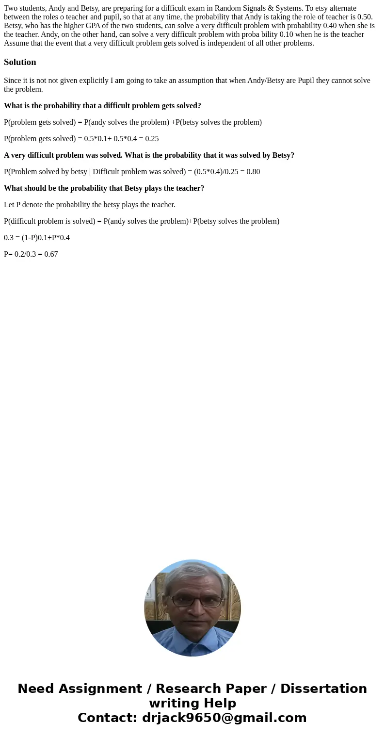 Two students, Andy and Betsy, are preparing for a difficult exam in Random Signals & Systems. To etsy alternate between the roles o teacher and pupil, so t  Two students, Andy and Betsy, are preparing for a difficult exam in Random Signals & Systems. To etsy alternate between the roles o teacher and pupil, so t
