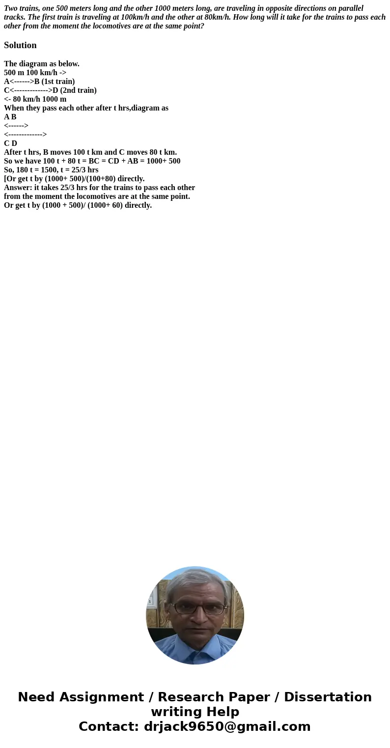 Two trains, one 500 meters long and the other 1000 meters long, are traveling in opposite directions on parallel tracks. The first train is traveling at 100km/h Two trains, one 500 meters long and the other 1000 meters long, are traveling in opposite directions on parallel tracks. The first train is traveling at 100km/h