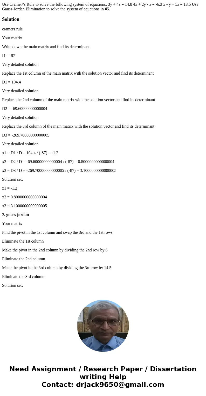 Use Cramer\'s Rule to solve the following system of equations: 3y + 4z = 14.8 4x + 2y - z = -6.3 x - y + 5z = 13.5 Use Gauss-Jordan Elimination to solve the sy Use Cramer\'s Rule to solve the following system of equations: 3y + 4z = 14.8 4x + 2y - z = -6.3 x - y + 5z = 13.5 Use Gauss-Jordan Elimination to solve the sy