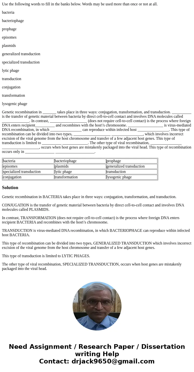 Use the following words to fill in the banks below. Words may be used more than once or not at all. bacteria bacteriophage prophage episomes plasmids generalize Use the following words to fill in the banks below. Words may be used more than once or not at all. bacteria bacteriophage prophage episomes plasmids generalize