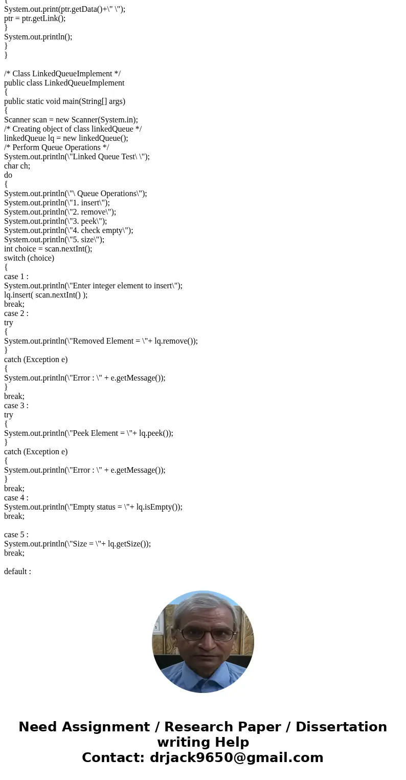Using NetBeans Implement a queue named QueueLL using a Linked List (same as we did for the stack). This implementation must be used in all the following problem Using NetBeans Implement a queue named QueueLL using a Linked List (same as we did for the stack). This implementation must be used in all the following problem