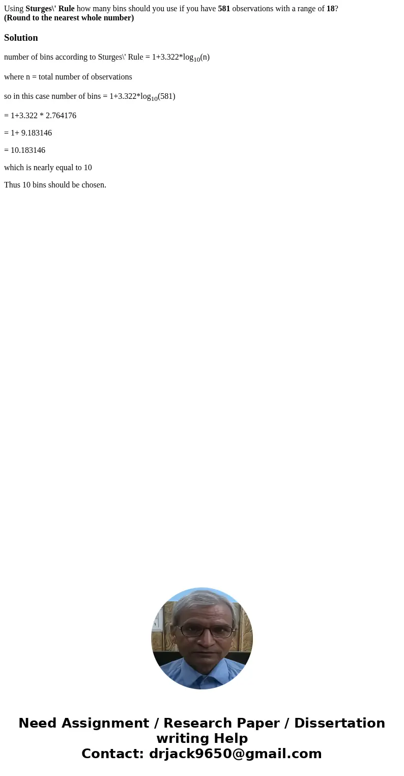 Using Sturges\' Rule how many bins should you use if you have 581 observations with a range of 18? (Round to the nearest whole number)Solutionnumber of bins acc