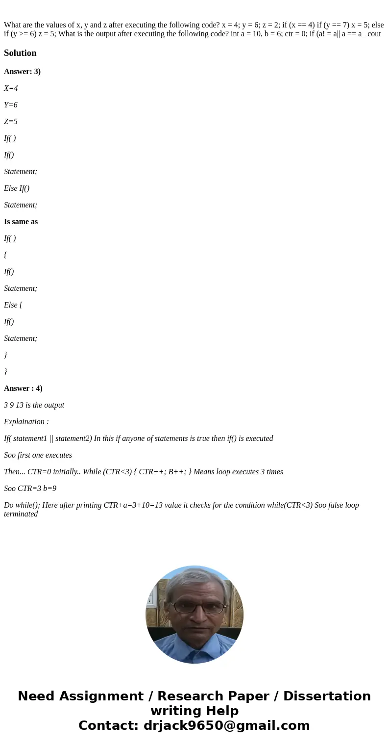 What are the values of x, y and z after executing the following code? x = 4; y = 6; z = 2; if (x == 4) if (y == 7) x = 5; else if (y >= 6) z = 5; What is th  What are the values of x, y and z after executing the following code? x = 4; y = 6; z = 2; if (x == 4) if (y == 7) x = 5; else if (y >= 6) z = 5; What is th